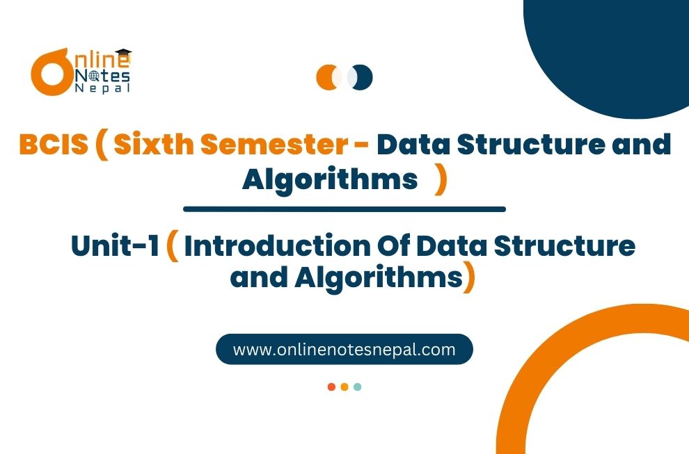 Unit I: Introduction Of Data Structure and Algorithms